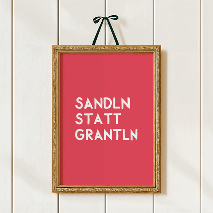 Bayrisches Spruchposter: Sandln statt grantln - Poster mit lustigem bayerischem Spruch - vonSUSI