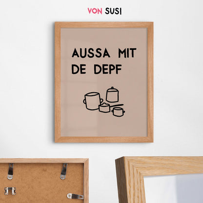 Lustiges bayerisches Küchenposter Aussa mit de Depf - vonSUSI