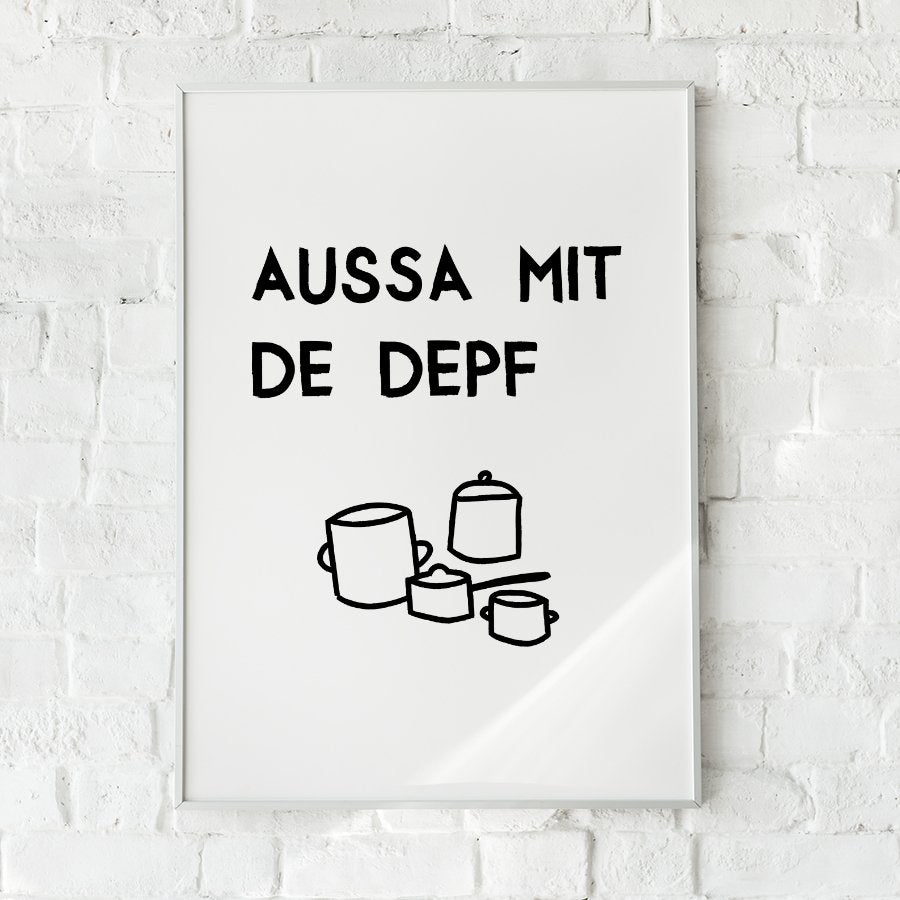 Lustiges bayerisches Küchenposter Aussa mit de Depf - vonSUSI
