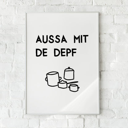 Lustiges bayerisches Küchenposter Aussa mit de Depf - vonSUSI