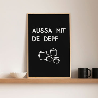 Lustiges bayerisches Küchenposter Aussa mit de Depf - vonSUSI