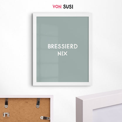 Lustiges bayerisches Poster &quot;Bressierd nix&quot; - vonSUSI
