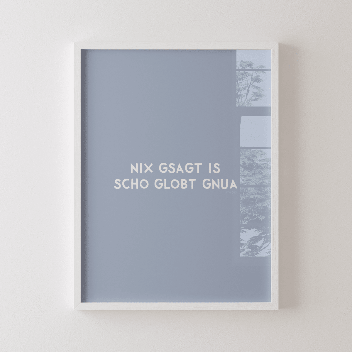 Nix gsagt is scho globt gnua Poster • Lustiges bayerisches Spruchposter - vonSUSI