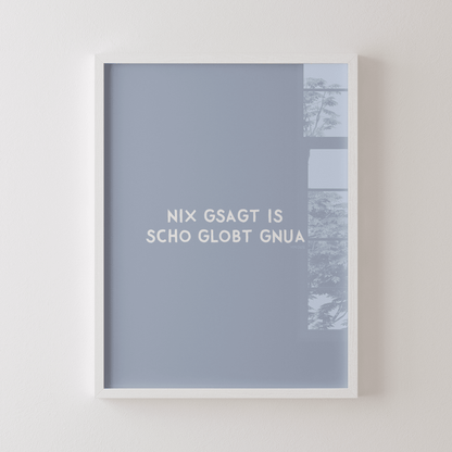 Nix gsagt is scho globt gnua Poster • Lustiges bayerisches Spruchposter - vonSUSI