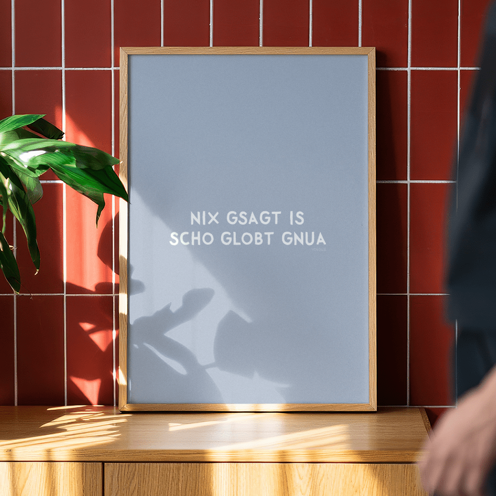 Nix gsagt is scho globt gnua Poster • Lustiges bayerisches Spruchposter - vonSUSI