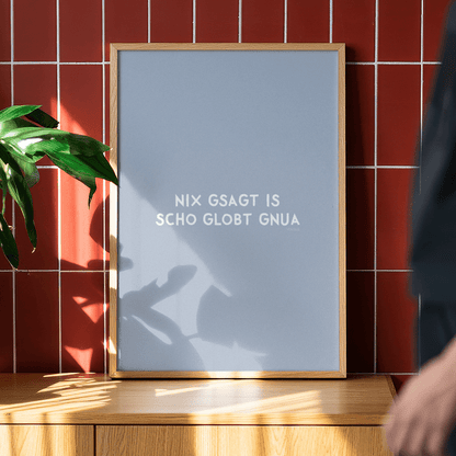 Nix gsagt is scho globt gnua Poster • Lustiges bayerisches Spruchposter - vonSUSI