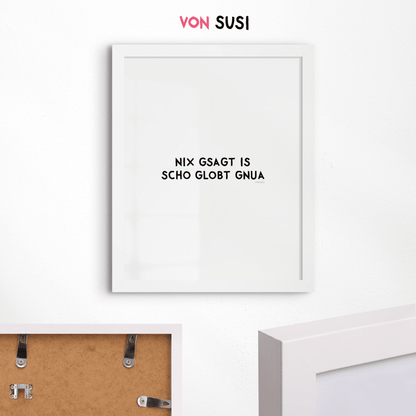 Nix gsagt is scho globt gnua Poster • Lustiges bayerisches Spruchposter - vonSUSI