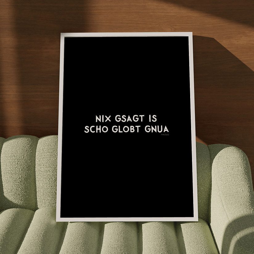 Nix gsagt is scho globt gnua Poster • Lustiges bayerisches Spruchposter - vonSUSI