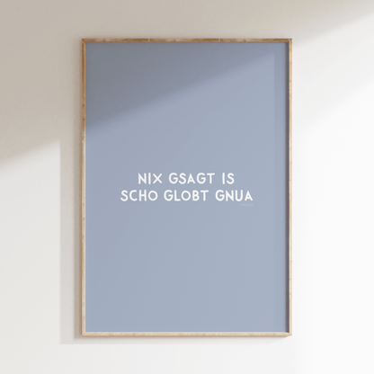 Nix gsagt is scho globt gnua Poster • Lustiges bayerisches Spruchposter - vonSUSI