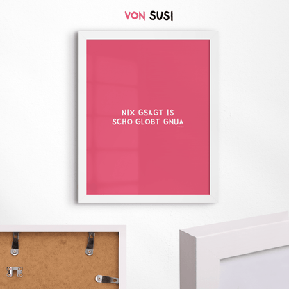 Nix gsagt is scho globt gnua Poster • Lustiges bayerisches Spruchposter - vonSUSI
