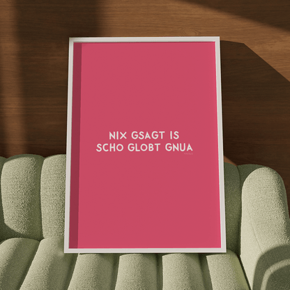 Nix gsagt is scho globt gnua Poster • Lustiges bayerisches Spruchposter - vonSUSI