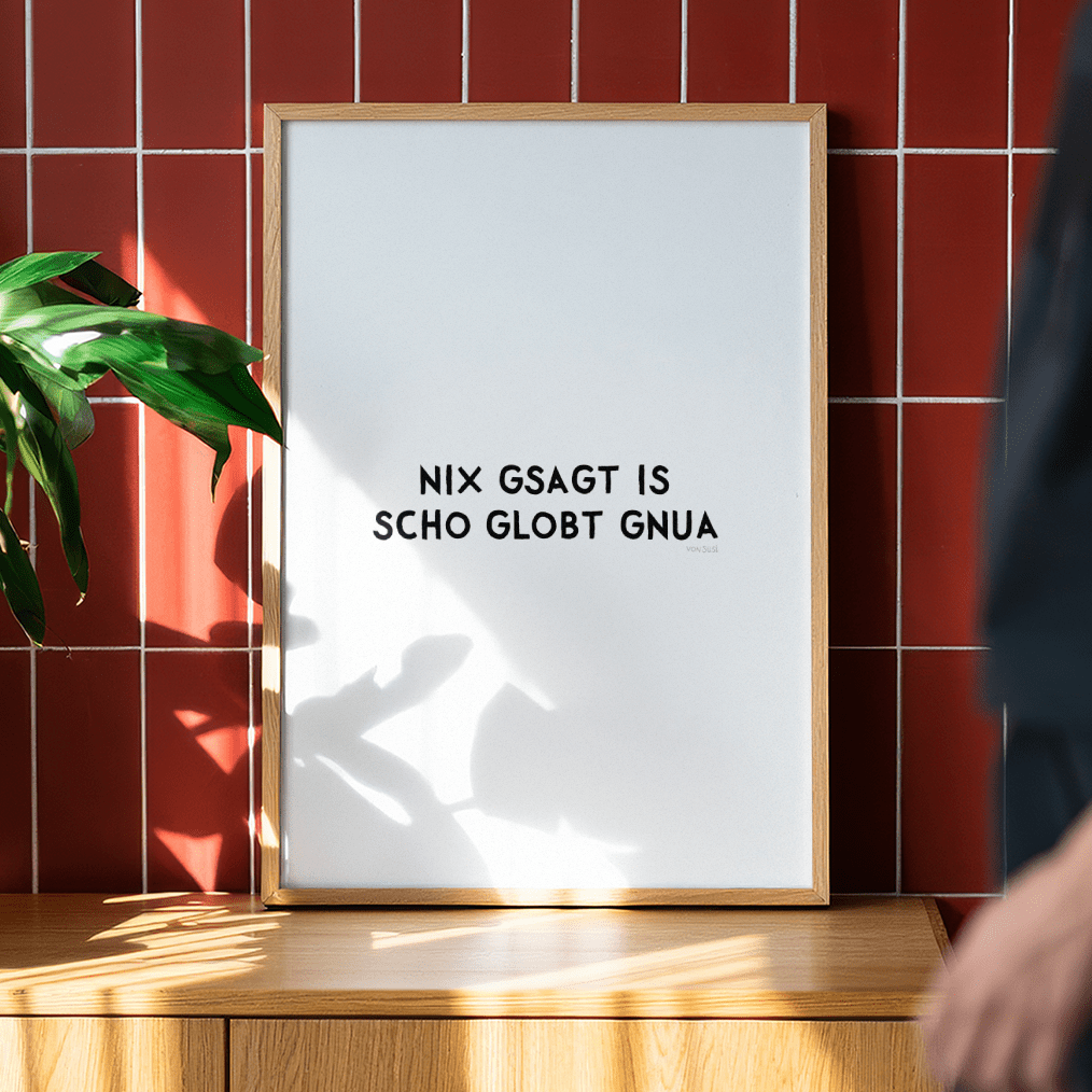 Nix gsagt is scho globt gnua Poster • Lustiges bayerisches Spruchposter - vonSUSI