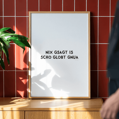 Nix gsagt is scho globt gnua Poster • Lustiges bayerisches Spruchposter - vonSUSI