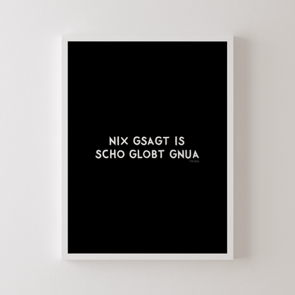 Nix gsagt is scho globt gnua Poster • Lustiges bayerisches Spruchposter - vonSUSI