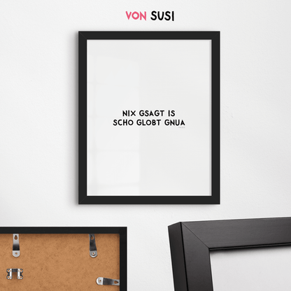 Nix gsagt is scho globt gnua Poster • Lustiges bayerisches Spruchposter - vonSUSI