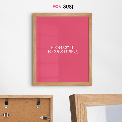 Nix gsagt is scho globt gnua Poster • Lustiges bayerisches Spruchposter - vonSUSI