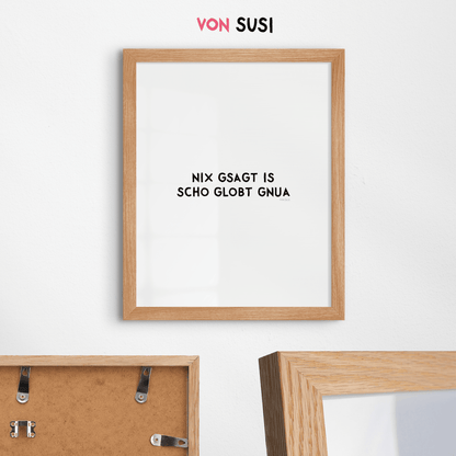 Nix gsagt is scho globt gnua Poster • Lustiges bayerisches Spruchposter - vonSUSI