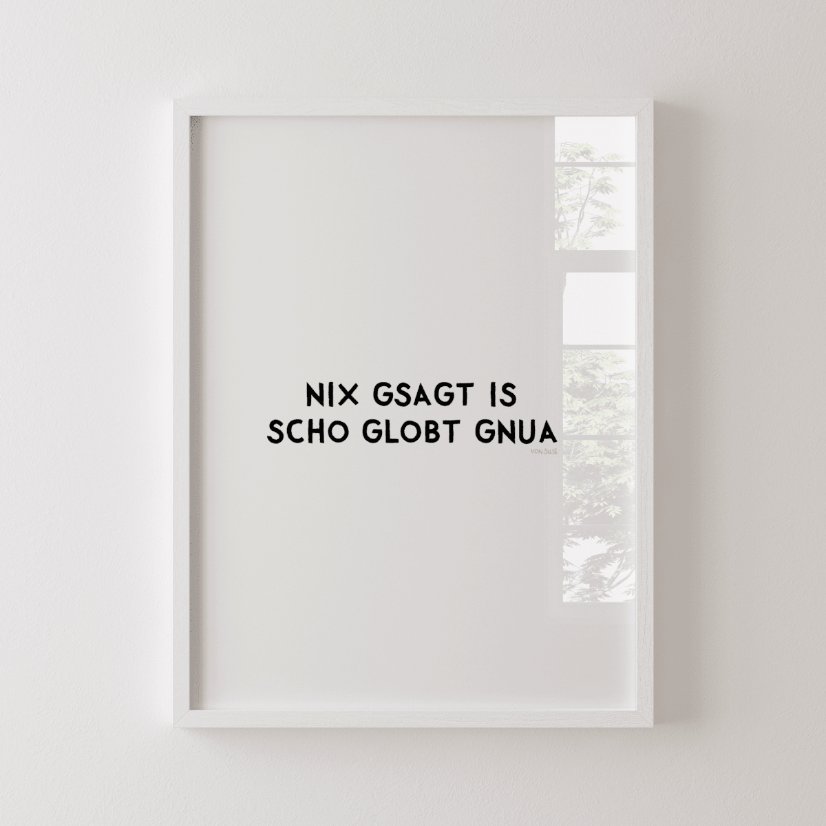 Nix gsagt is scho globt gnua Poster • Lustiges bayerisches Spruchposter - vonSUSI