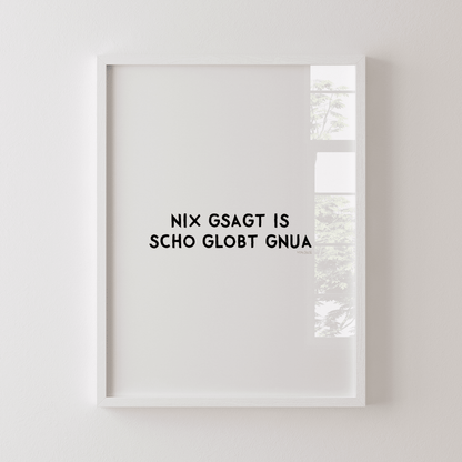 Nix gsagt is scho globt gnua Poster • Lustiges bayerisches Spruchposter - vonSUSI