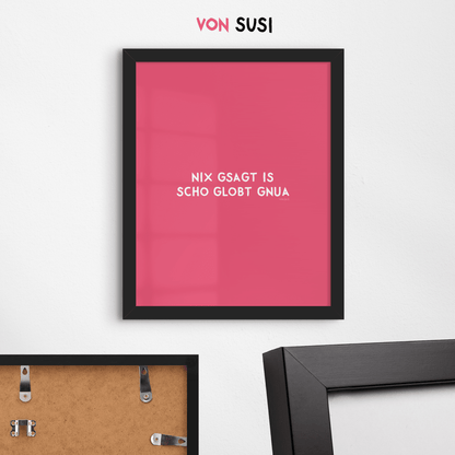 Nix gsagt is scho globt gnua Poster • Lustiges bayerisches Spruchposter - vonSUSI