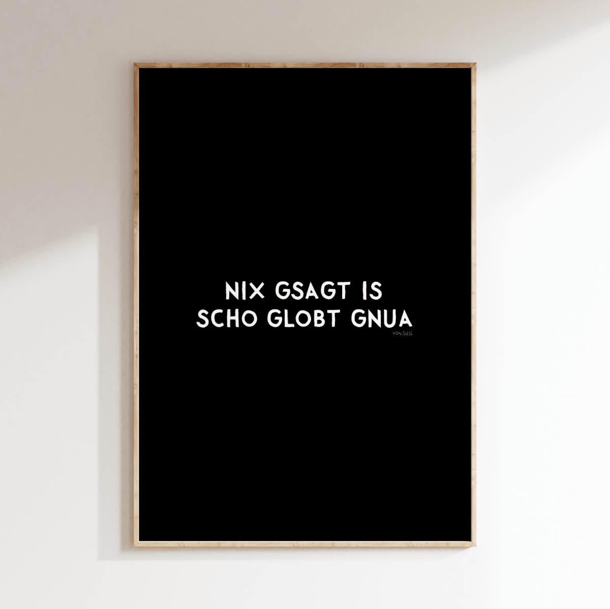 Nix gsagt is scho globt gnua Poster • Lustiges bayerisches Spruchposter - vonSUSI