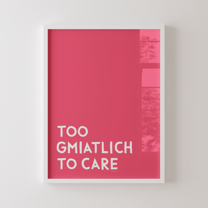 Too gmiatlich to care • lustiges bayrisches Sprücheposter • Bayerisches Spruch Poster - vonSUSI