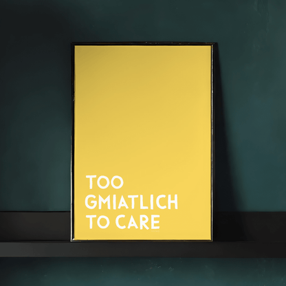 Too gmiatlich to care • lustiges bayrisches Sprücheposter • Bayerisches Spruch Poster - vonSUSI