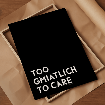 Too gmiatlich to care • lustiges bayrisches Sprücheposter • Bayerisches Spruch Poster - vonSUSI